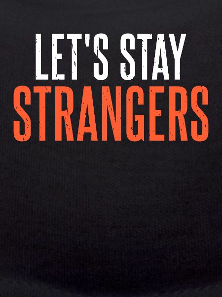 Lets stay strangers