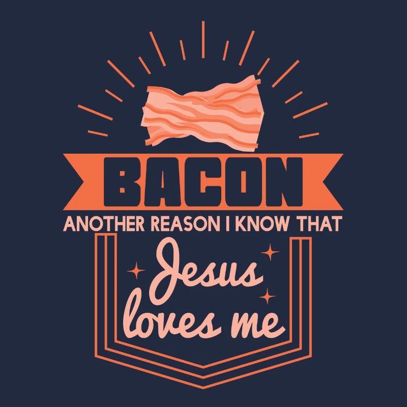 Bacon Reason Jesus Loves Me Bacon Lover