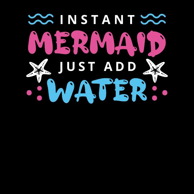 Instant Mermaid Just Add Water