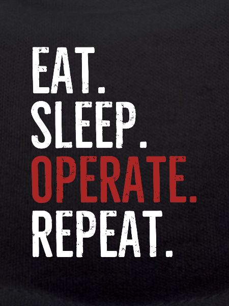 Eat Sleep Operate Repeat