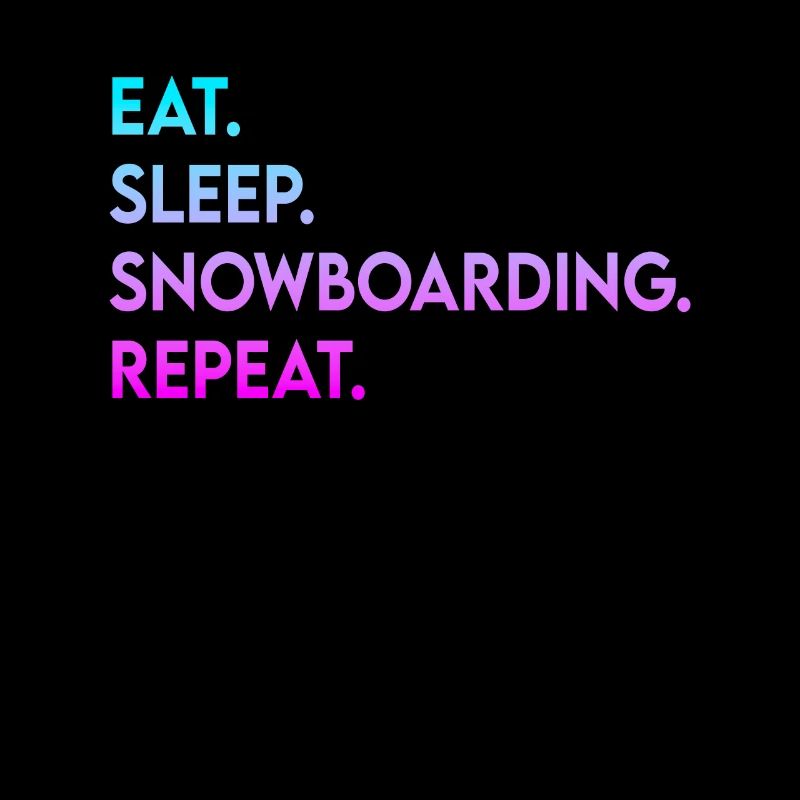 eat sleep snowboarding repeat