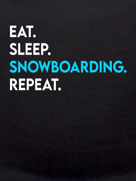 eat sleep snowboarding repeat