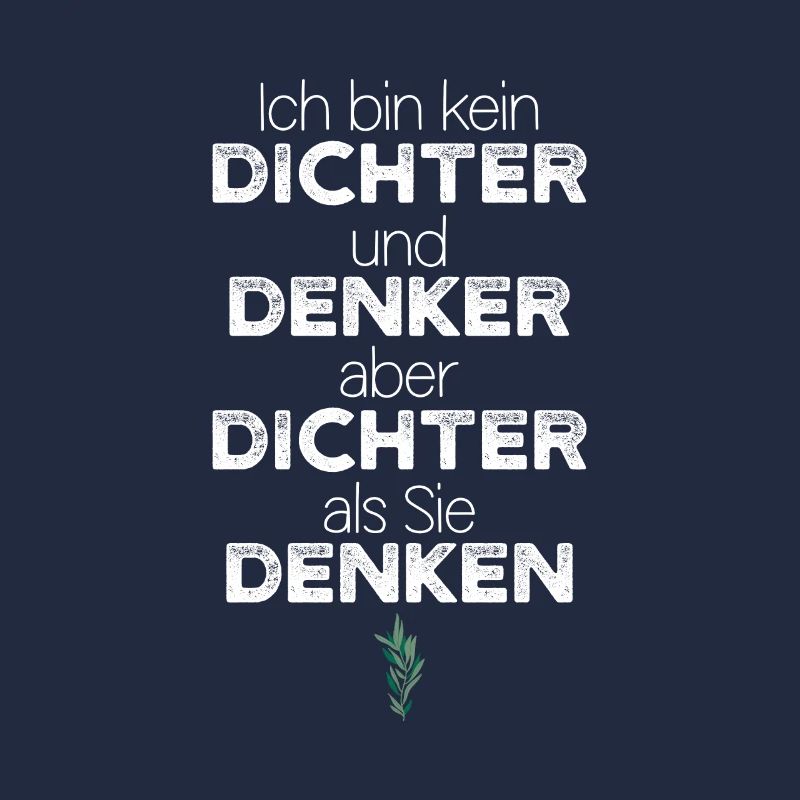 Ich bin kein Dichter und Denker aber Dichter...