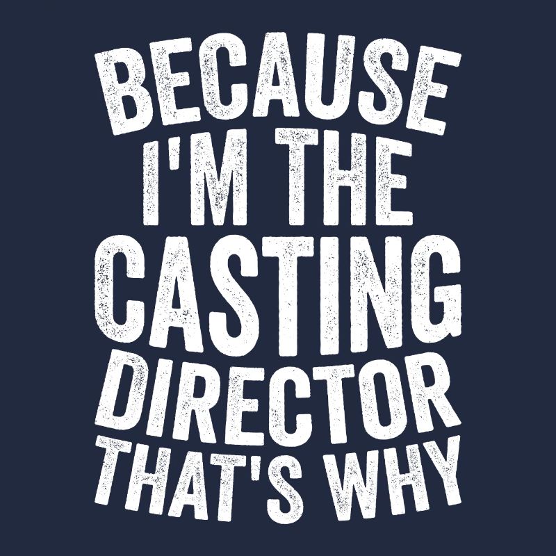Parce que je suis le directeur de casting