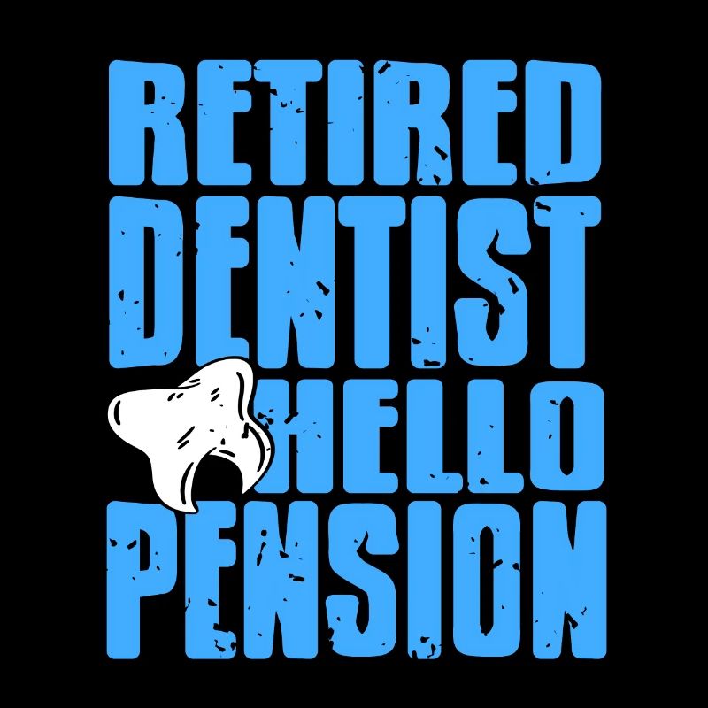 Retired Dentist Hello Pension Funny Dentist