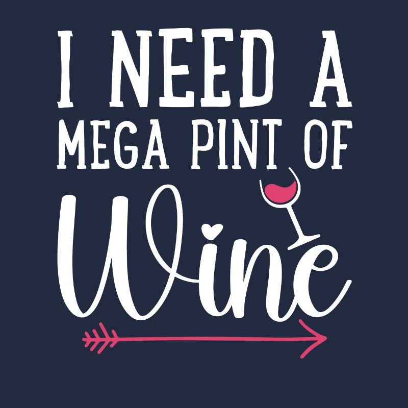 I Need A Mega Pint Funny Sarcastic Wine Drinking