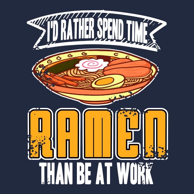 I'd Rather Spend Time Ramen Than Be At Work