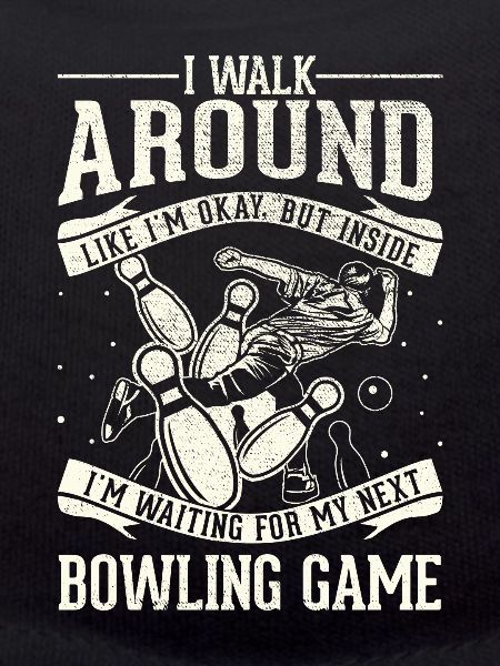 I'm going okay - bowling
