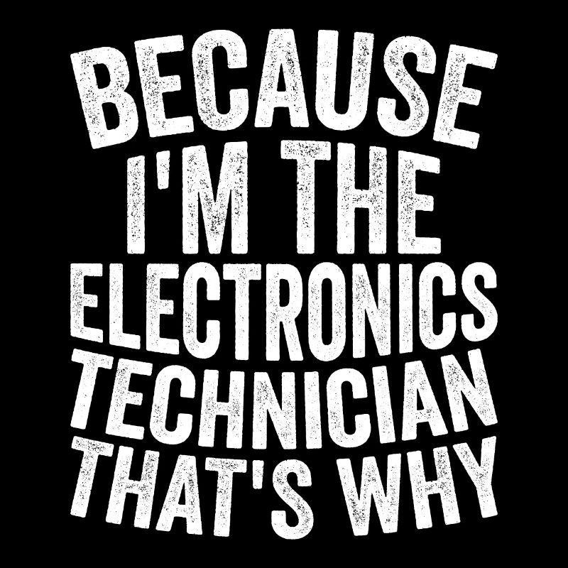 Because I'm the electronics technician