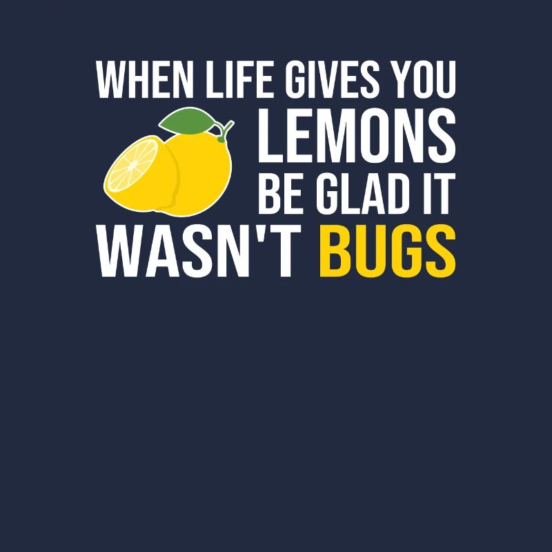 Life Gives You Lemons Not Bugs Developer Coder