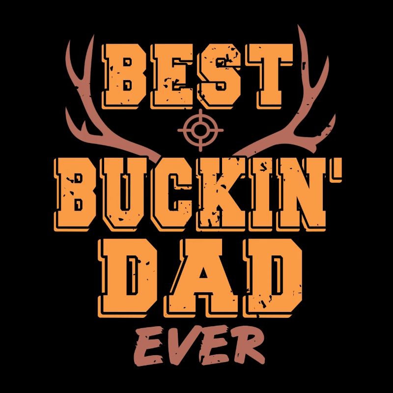 Best Buckin' Dad Ever Awesome Hunter Designs