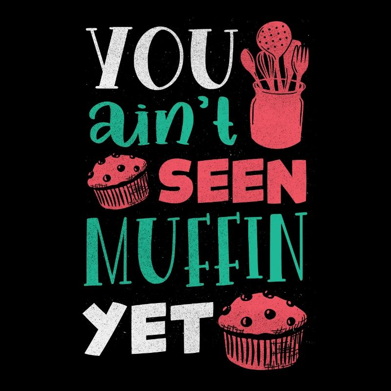 Pastry Chef Baking Baker You Ain't Seen Muffin
