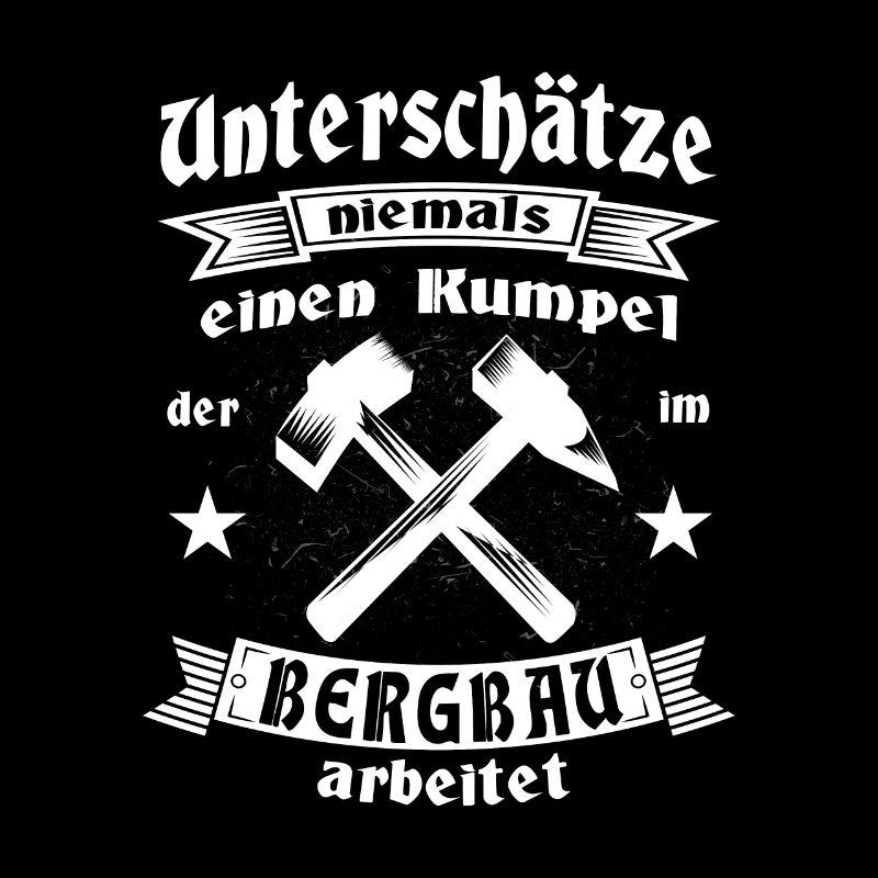 Bergbau Unterschätze niemals einen Kumpel der im