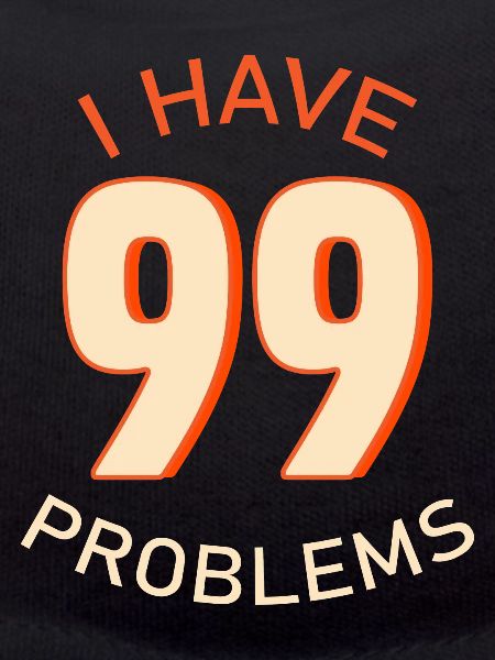 I Have 99 Problems