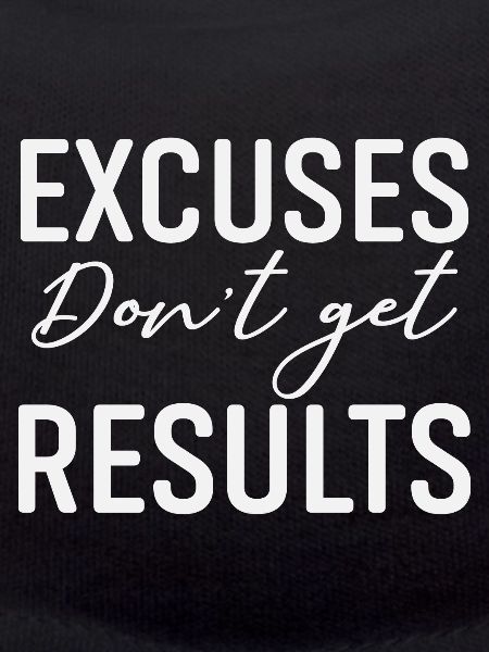 Excuses Dont Get Results