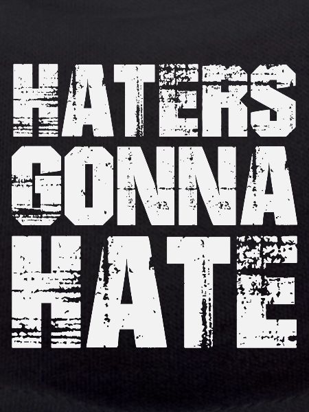 Haters Gonna Hate