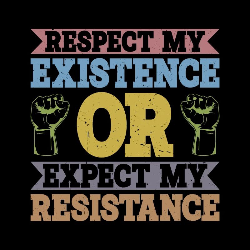 Respectez mon existence ou attendez-vous à ma résistance 8