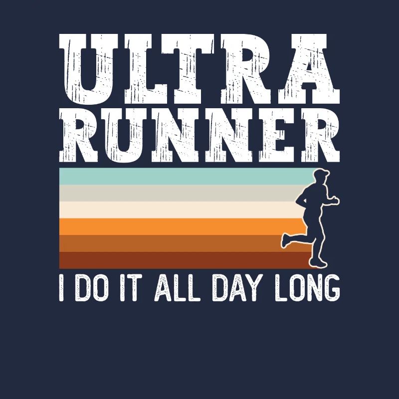 Ultra Runner I Do It All Day Long - Ultramarathon