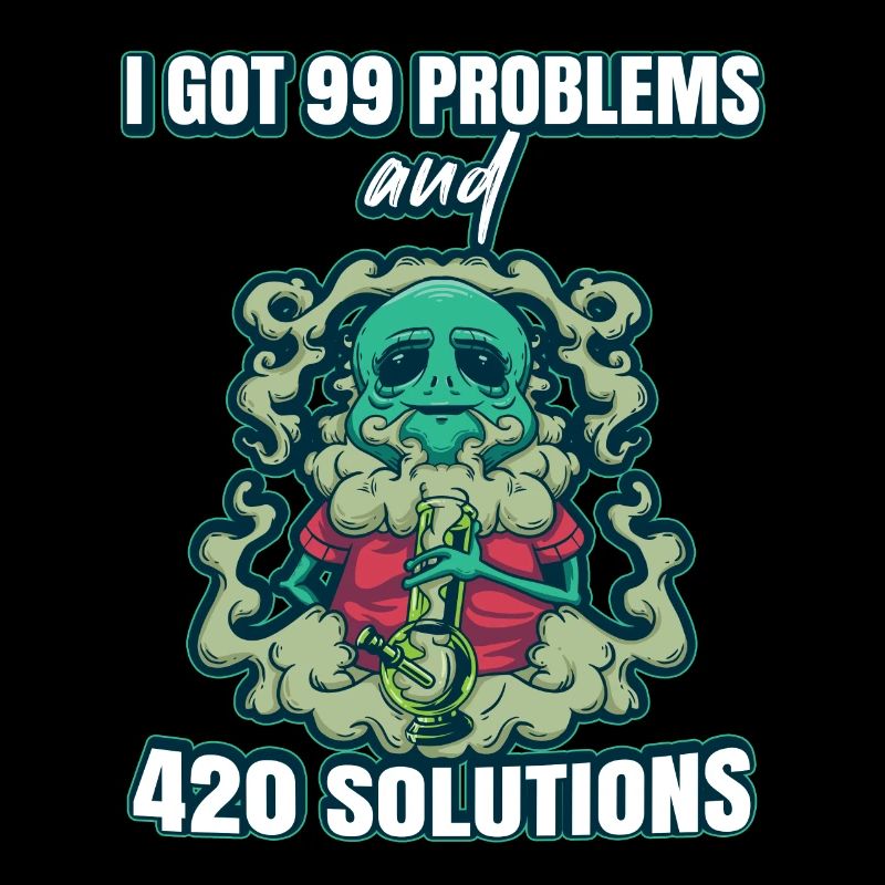 I Got 99 Problems And 420 Solutions Cannabis Weed