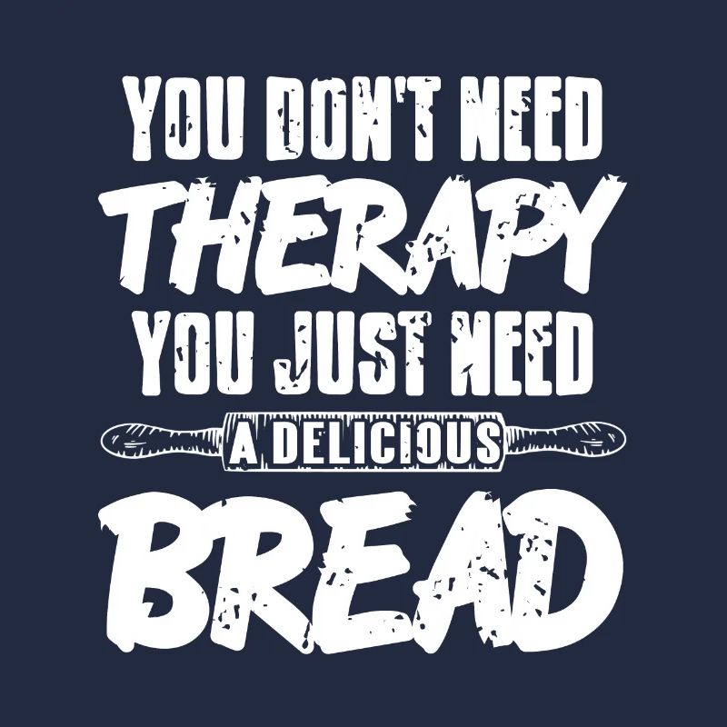 Just Need A Delicious Bread Awesome Baking Tee