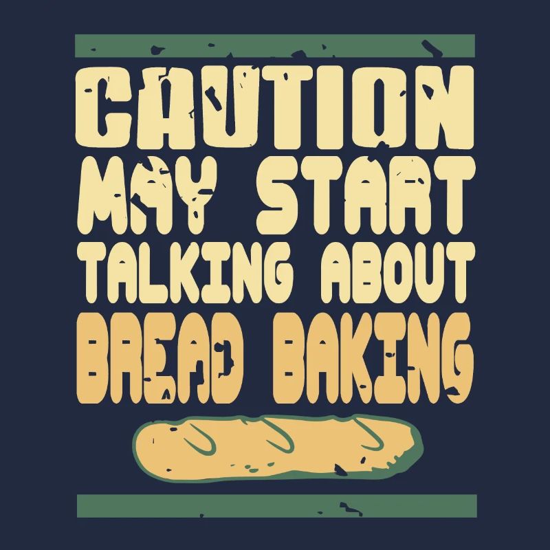 Caution May Start Talking About Bread Baking
