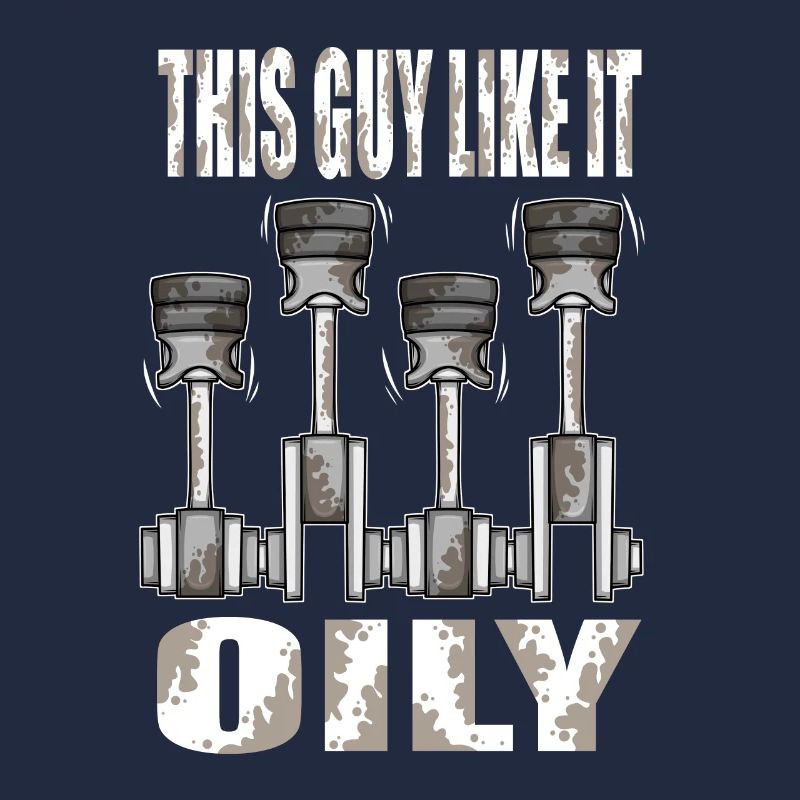 Piston This Guy Like It Oily Car Mechanic