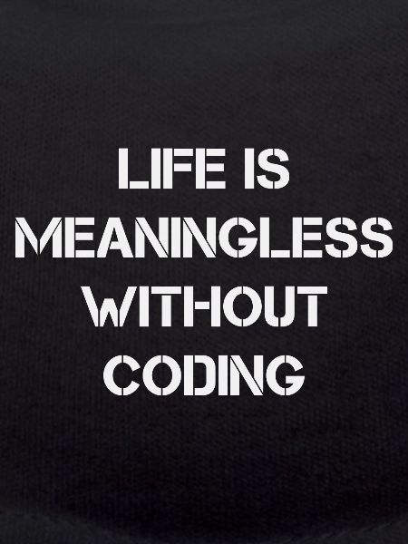 Life is Meaningless without Coding