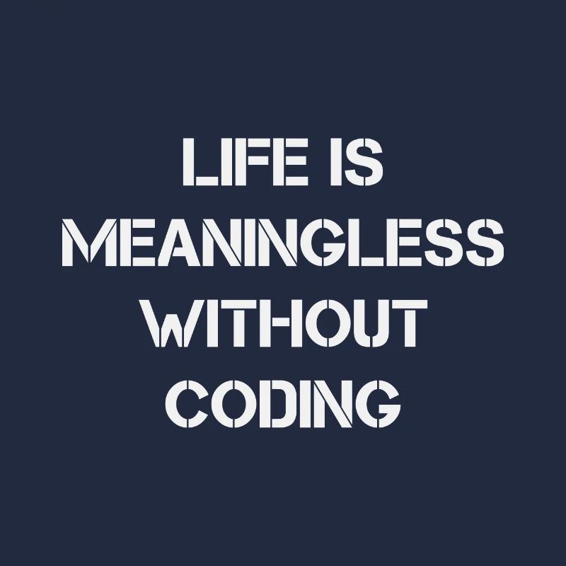 Life is Meaningless without Coding