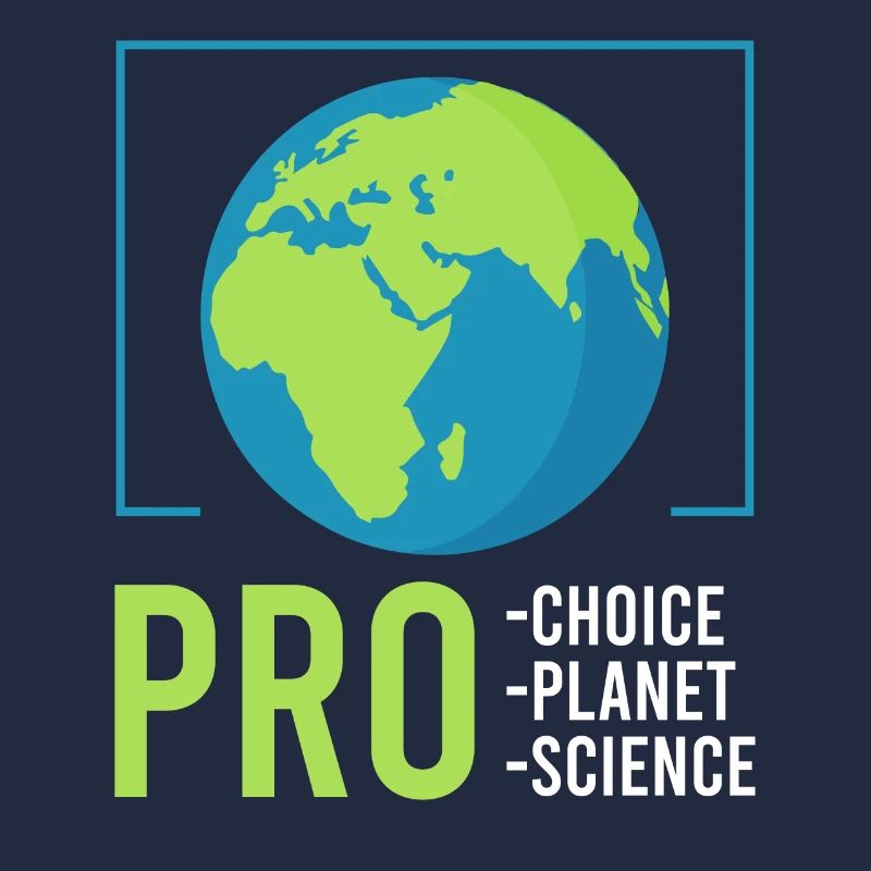 Climate Change Pro Planet Pro Choice Earth day
