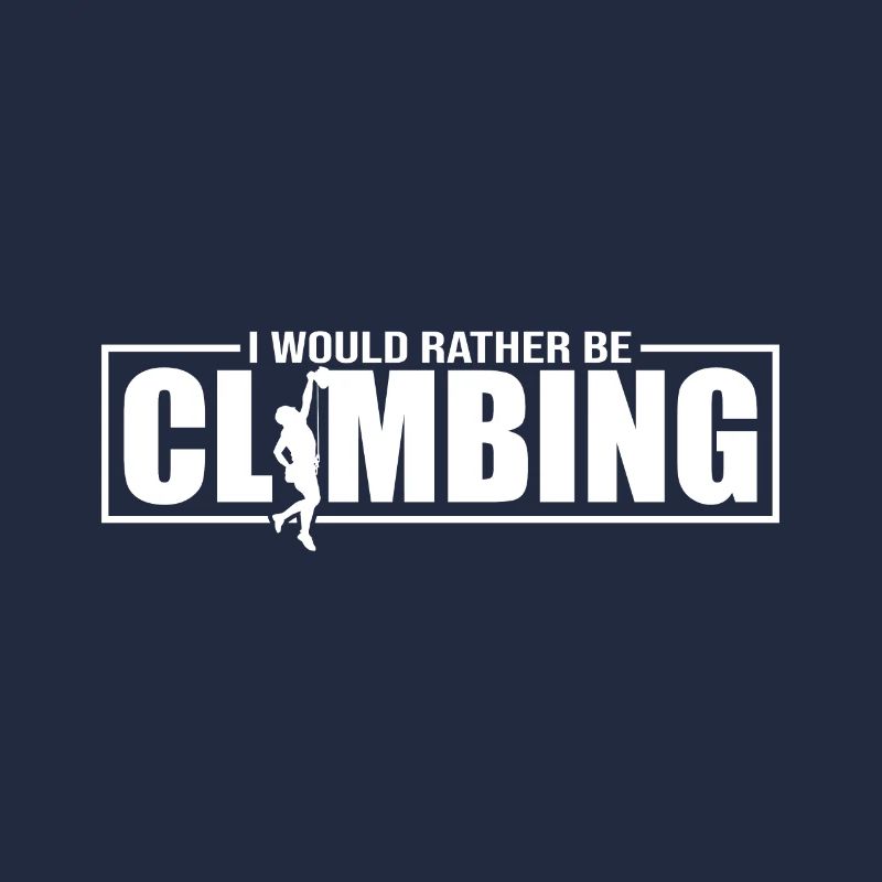 I Would Rather Be Climbing - Klettern Bouldern