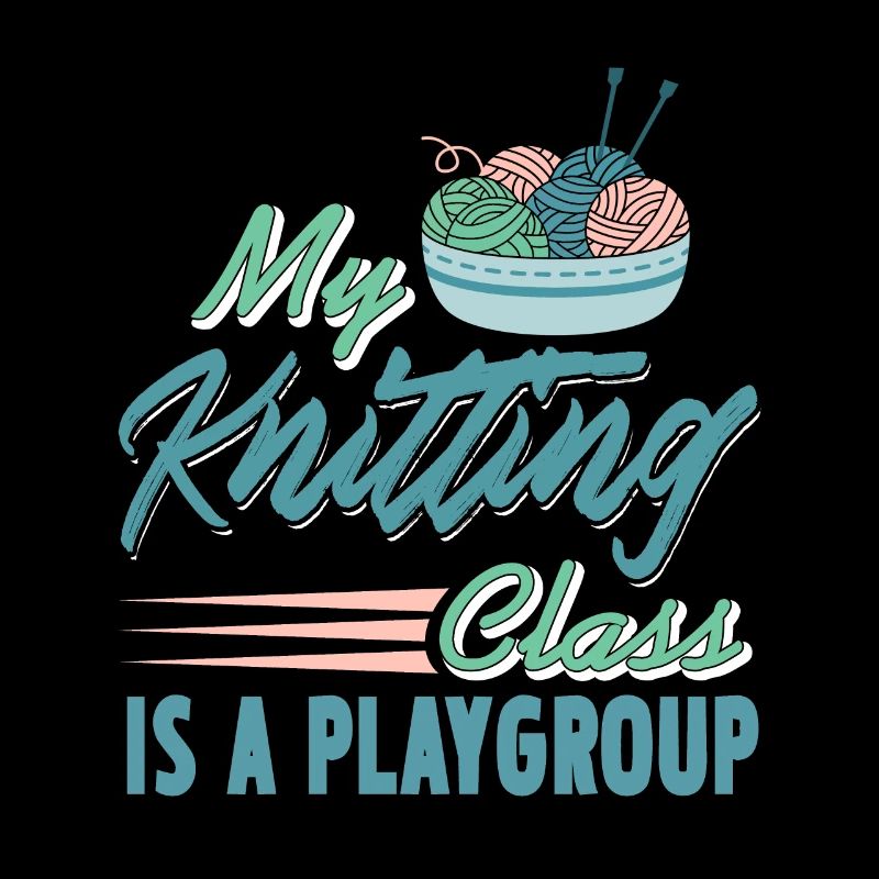 My Knitting Class Is A Playgroup Awesome Funny