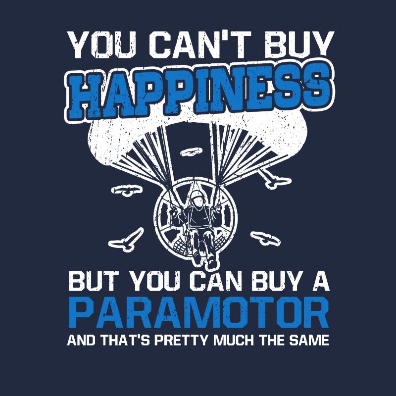 You Can't Buy Happiness Paraglider Paramotor Pilot