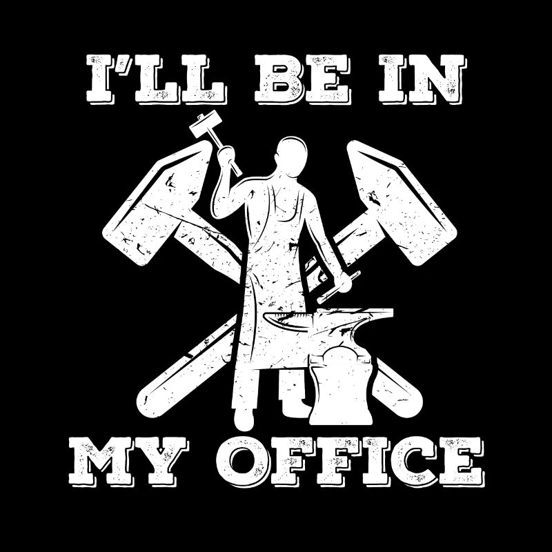 Ill be in my office Design for a blacksmith work
