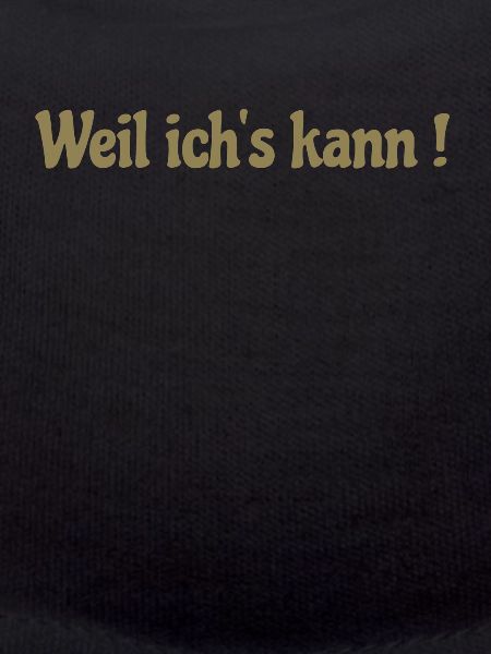 Weil ich's kann !