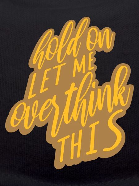 Let me overthink this