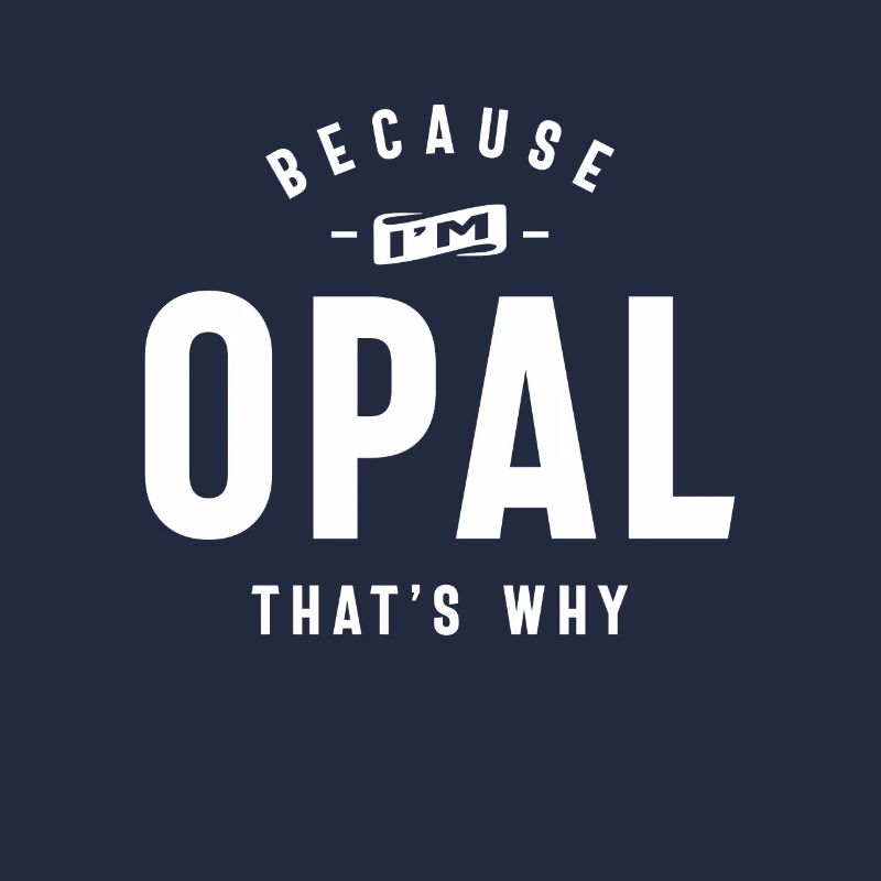 Because I'm Opal That's Why Personalized Name