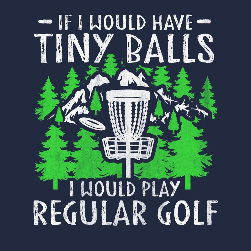 If I Would Have Tiny Balls Funny Disc Golf Motiv
