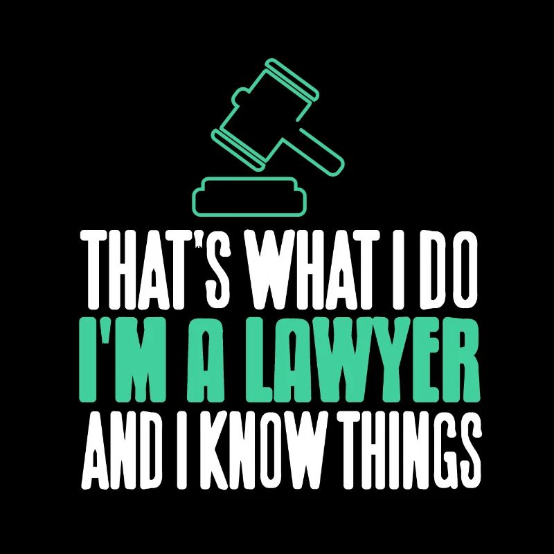 That's What I Do I'm A Lawyer & I Know Things