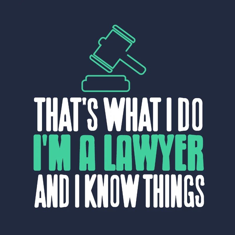 That's What I Do I'm A Lawyer & I Know Things