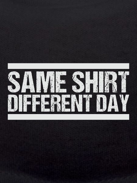 Same Shirt Different Day