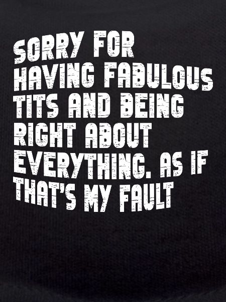 Sorry I'm fabulous