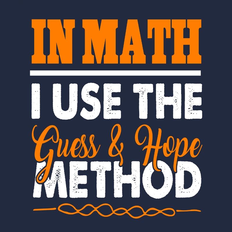 En maths, j’utilise la méthode Guess & Hope Funny Tee