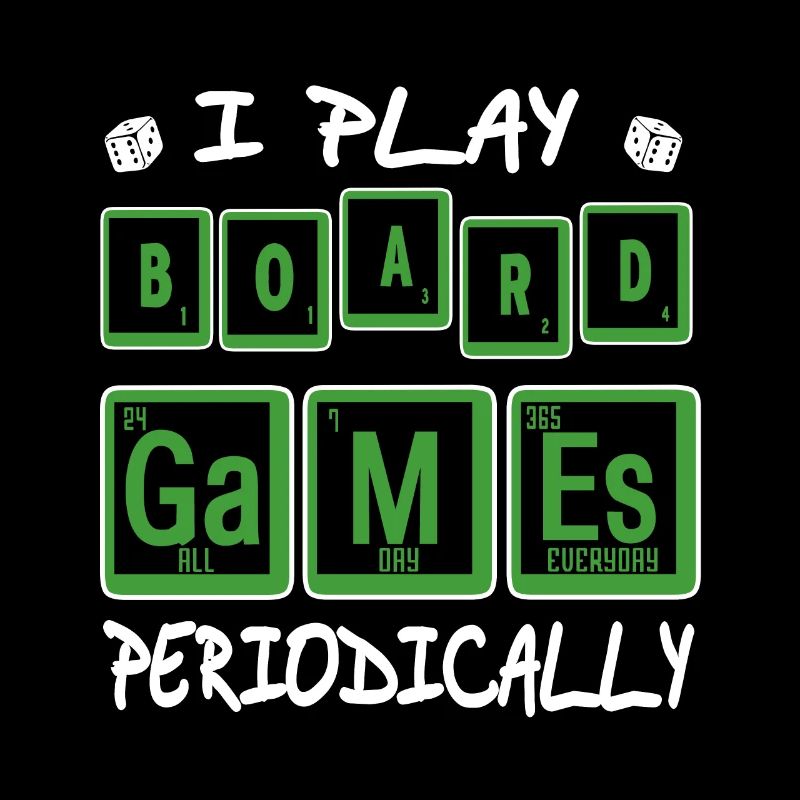 I Play Board Games Periodically Epic Designs