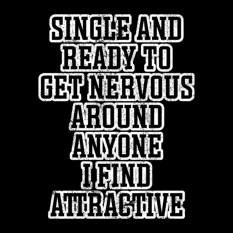 Single and ready to get nervous