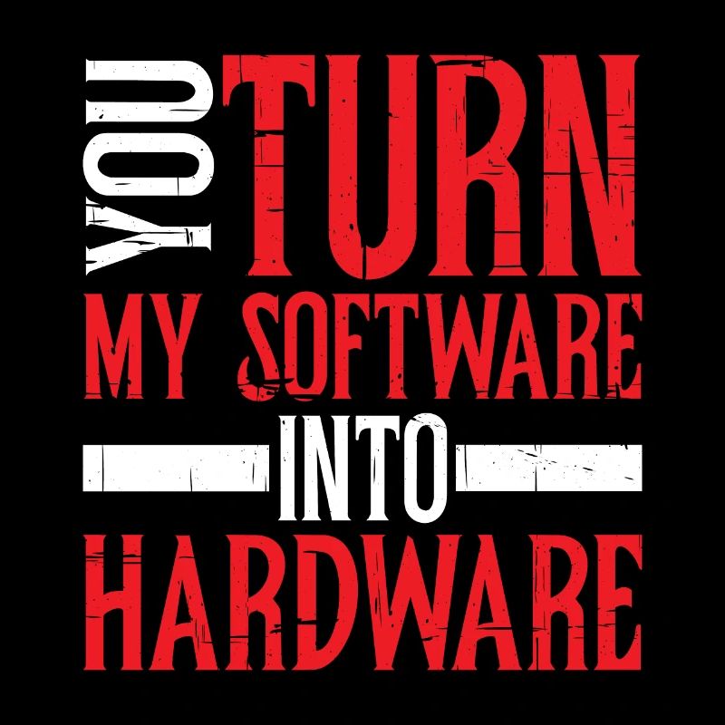 You Turn My Software Into Hardware 8