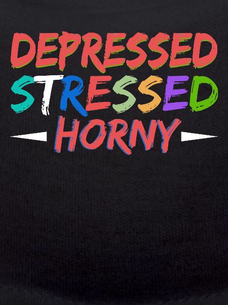 Depressed Stressed Horny