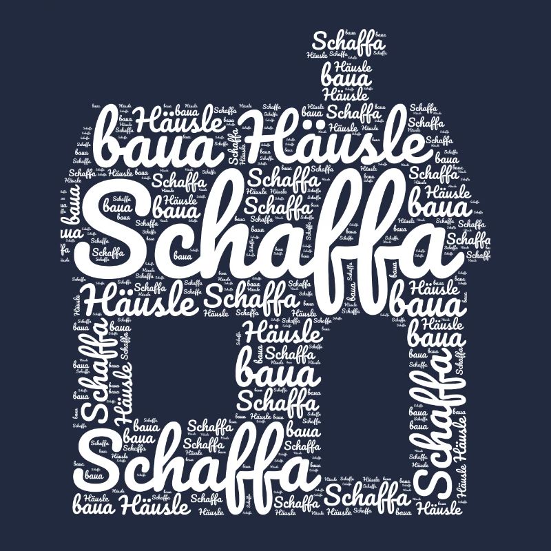 Schaffa Schaffa Häusle baua Schwäbisch Schwaben
