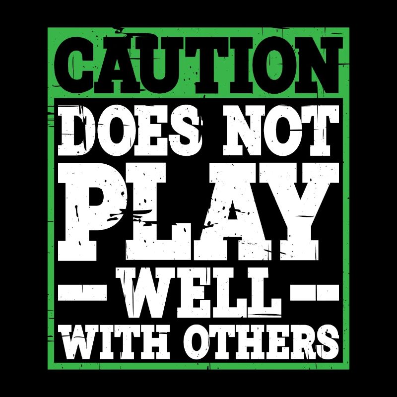 Caution, does not play well with others 31