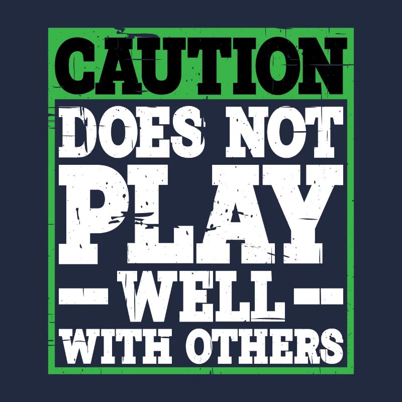 Caution, does not play well with others 31