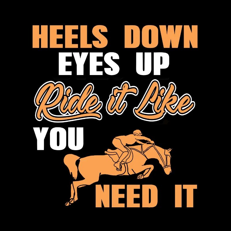 Heels Down Eyes Up Ride It Like You Need It